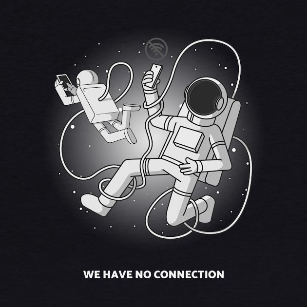 We have no connection - Space Lover, Astronaut, Space by SpaceMonkeyLover